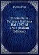 Storia Della Svizzera Italiana Dal 1797 Al 1802 (Italian Edition), Pietro Peri 
