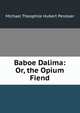 Baboe Dalima: Or, the Opium Fiend, Michael Theophile Hubert Perelaer 