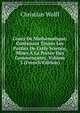 Cours De Mathematique: Contenant Toutes Les Parties De Cette Science, Mises A La Portee Des Commencants, Volume 3 (French Edition), Christian Wolff 