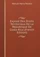 Expose Des Droits Territoriaux De La Republique De Costa-Rica (French Edition), Manuel Maria Peralta 