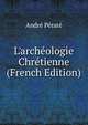 L'arch?ologie Chr?tienne (French Edition), Andre Perate 