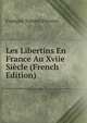Les Libertins En France Au Xviie Siecle (French Edition), Francois Tommy Perrens 