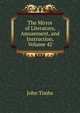The Mirror of Literature, Amusement, and Instruction, Volume 42, John Timbs 