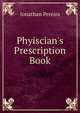 Phyiscian's Prescription Book, Jonathan Pereira 