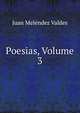 Poesias, Volume 3, Juan Melendez Valdes 