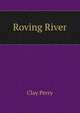 Roving River, Clay Perry 
