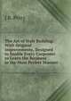 The Art of Stair Building: With Original Improvements, Designed to Enable Every Carpenter . to Learn the Business in the Most Perfect Manner, J R. Perry 