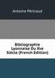 Bibliographie Lyonnaise Du Xve Siecle (French Edition), Antoine Pericaud 