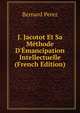 J. Jacotot Et Sa M?thode D'?mancipation Intellectuelle (French Edition), Bernard Perez 