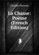 La Chasse: Po?me (French Edition), Charles Perrault 