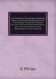 La Procedure Canonique Moderne Dans Les Causes Disciplinaires Et Criminelles: Notions Pratiques Sur Les Tribunaux Ecclesiastiques Et Le Fonctionnement Des Officialites (French Edition), G Peries 