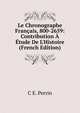 Le Chronographe Fran?ais, 800-2659: Contribution ? ?tude De L'Histoire (French Edition), C E. Perrin 