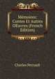 Memoires: Contes Et Autres OEuvres (French Edition), Charles Perrault 