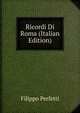 Ricordi Di Roma (Italian Edition), Filippo Perfetti 