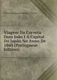 Viagem Da Corveta Dom Joao I A Capital Do Japao No Anno De 1860 (Portuguese Edition), Feliciano Antonio Marques Pereira 