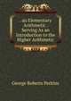 . an Elementary Arithmetic . Serving As an Introduction to the Higher Arithmetic, George Roberts Perkins 