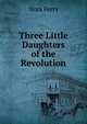 Three Little Daughters of the Revolution, Nora Perry 