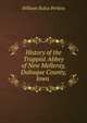 History of the Trappist Abbey of New Melleray, Dubuque County, Iowa ., William Rufus Perkins 