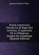 Pensil Americano Florido En El Rigor Del Invierno, O Aparicion De La Milagrosa Imagen De Guadalupe (Spanish Edition), Ignacio Carrillo Y Perez 