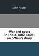 War and sport in India, 1802-1806: an officer's diary, John Pester 