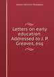 Letters on early education. Addressed to J. P. Greaves, esq., Johann Heinrich Pestalozzi 