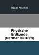 Physische Erdkunde (German Edition), Oscar Peschel 