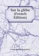 Sur la glebe (French Edition), Joseph Dubosc Pesquidoux 