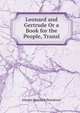 Leonard and Gertrude Or a Book for the People, Transl, Johann Heinrich Pestalozzi 
