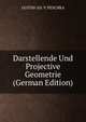 Darstellende Und Projective Geometrie (German Edition), GUSTAV AD. V. PESCHKA 