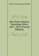 Mes Petits Papiers: Deuxieme Serie, 1871-1873 (French Edition), Hector Louis Francois Pessard 