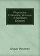 Physische Erdkunde, Volume 2 (German Edition), Oscar Peschel 