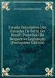 Estudo Descriptivo Das Estradas De Ferro Do Brazil: Precedido Da Respectiva Legislacao (Portuguese Edition), Cyro Diocleciano Ribeiro Pessoa 