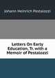 Letters On Early Education, Tr. with a Memoir of Pestalozzi, Johann Heinrich Pestalozzi 
