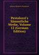 Pestalozzi's S?mmtliche Werke, Volume 12 (German Edition), Johann Heinrich Pestalozzi 