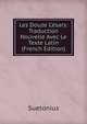 Les Douze Cesars: Traduction Nouvelle Avec Le Texte Latin (French Edition), Suetonius 