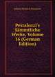 Pestalozzi's S?mmtliche Werke, Volume 16 (German Edition), Johann Heinrich Pestalozzi 
