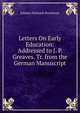 Letters On Early Education: Addressed to J. P. Greaves. Tr. from the German Manuscript, Johann Heinrich Pestalozzi 
