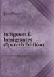 Indigenas E Inmigrantes (Spanish Edition), Luis Pesce 