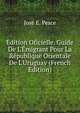 ?dition Oficielle. Guide De L'?migrant Pour La R?publique Orientale De L'Uruguay (French Edition), Jose E. Pesce 