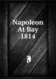 Napoleon At Bay 1814, 