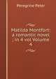 Matilda Montfort: a romantic novel ; in 4 vol Volume 4, Peregrine Peter 
