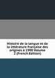 Histoire de la langue et de la litterature francaise des origines a 1900 Volume 2 (French Edition), 
