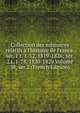 Collection des m?moires relatifs ? l'histoire de France. s?r. 1 t. 1-52, 1819-1826; s?r. 2 t. 1-78, 1820-1829 Volume 38, ser.2 (French Edition), 