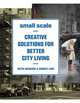 Small Scale: Creative Solutions for Better City Living, Moskow, Keith, Linn, Robert 