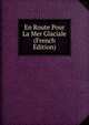 En Route Pour La Mer Glaciale (French Edition), 