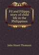 Fil and Filippa; story of child life in the Philippines, John Stuart Thomson 