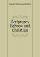Scriptures Hebrew and Christian, Edward Totterson Bartlett 