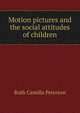 Motion pictures and the social attitudes of children, Ruth Camilla Peterson 