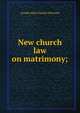 New church law on matrimony;, Joseph Julius Charles Petrovits 