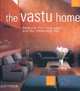 Vastu Home: Harmonize Your Living Space with the ""Indian Feng Shui", Pegrum Juliet 
